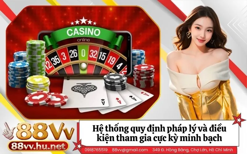 Hệ thống quy định pháp lý và điều kiện tham gia cực kỳ minh bạch
