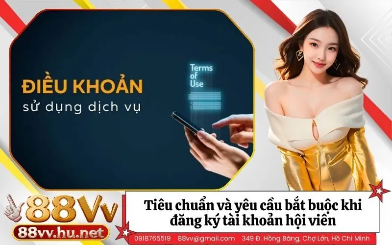 Tiêu chuẩn và yêu cầu bắt buộc khi đăng ký tài khoản hội viên